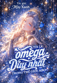 Tôi Là Omega Duy Nhất Trong Thế Giới AB0