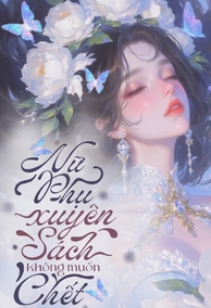 Nữ Phụ Xuyên Sách Không Muốn Chết