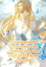 (NP) Dựa Vào Không Gian Trồng Cây, Tôi Khế Ước Với Chín Chiến Binh Cấp Cao