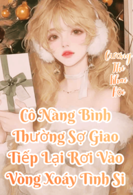 (NP) Cô Nàng Bình Thường Sợ Giao Tiếp Lại Rơi Vào Vòng Xoáy Tình Si