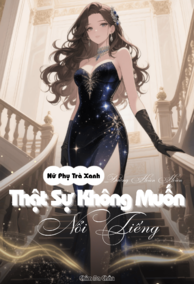 Nữ Phụ Trà Xanh Thật Sự Không Muốn Nổi Tiếng