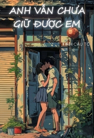 Anh Vẫn Chưa Giữ Được Em