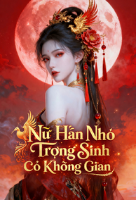 Nữ Hãn Nhỏ Trọng Sinh Có Không Gian