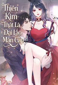 Thiên Kim Thật Là Đại Lão Mãn Cấp