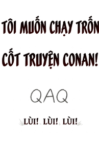 Tôi Muốn Chạy Trốn Khỏi Cốt Truyện Conan !!!