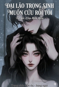 Đại Lão Trọng Sinh Muốn Cứu Rỗi Tôi
