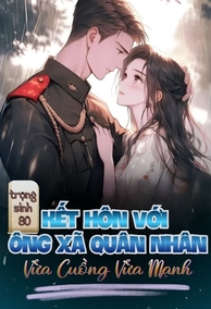 Trọng Sinh 80, Kết Hôn Với Ông Xã Quân Nhân Vừa Cuồng Vừa Mạnh