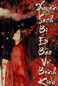 Xuyên Sách Bị Ép Bảo Vệ Bệnh Kiều