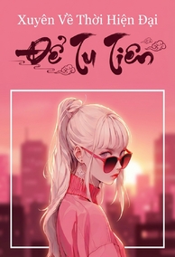 Xuyên Về Thời Hiện Đại Để Tu Tiên