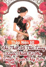 Nhà Thiết Kế Thời Trang Xuyên Thành Nữ Phụ Truyện Ngược Thập Niên