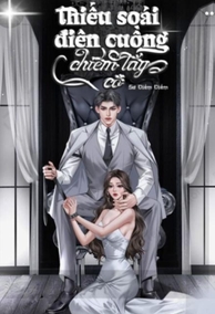 Thiếu Soái Điên Cuồng Chiếm Lấy Cô