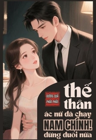 Thế Thân Ác Nữ Đã Chạy: Nam Chính, Đừng Đuổi Nữa!