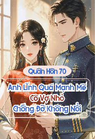Anh Lính Quá Mạnh Mẽ, Cô Vợ Nhỏ Chống Đỡ Không Nổi