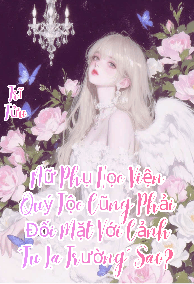 (NP) Nữ Phụ Học Viện Quý Tộc Cũng Phải Đối Mặt Với Cảnh