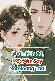 Quân Hôn 80, Một Đêm Say, Một Hoang Thai