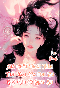 Giả Chết Thoát Thân Thất Bại, Các Đại Lão Quỳ Cầu Cô Quay Lại