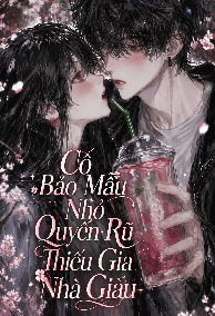 Cô Bảo Mẫu Nhỏ Quyến Rũ Thiếu Gia Nhà Giàu