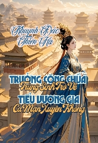 Khuynh Đảo Thiên Hạ: Trưởng Công Chúa Trùng Sinh Trở Về, Tiểu Vương Gia Cá Mặn Xuyên Không