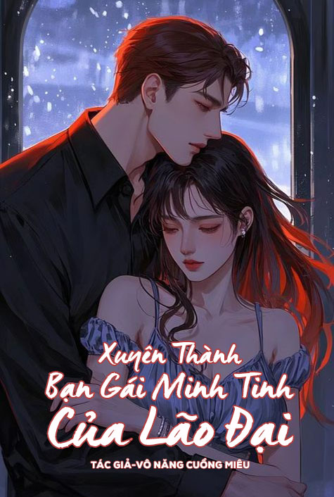 Xuyên Thành Bạn Gái Minh Tinh Của Lão Đại