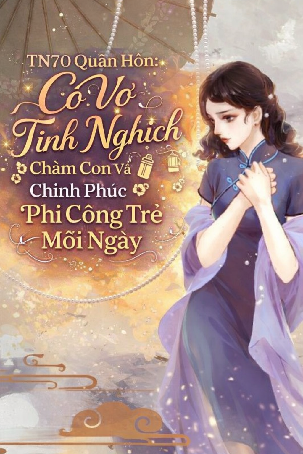 TN70 Quân Hôn: Cô Vợ Tinh Nghịch Chăm Con Và Chinh Phục Phi Công Trẻ Mỗi Ngày