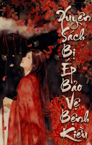 Xuyên Sách Bị Ép Bảo Vệ Bệnh Kiều