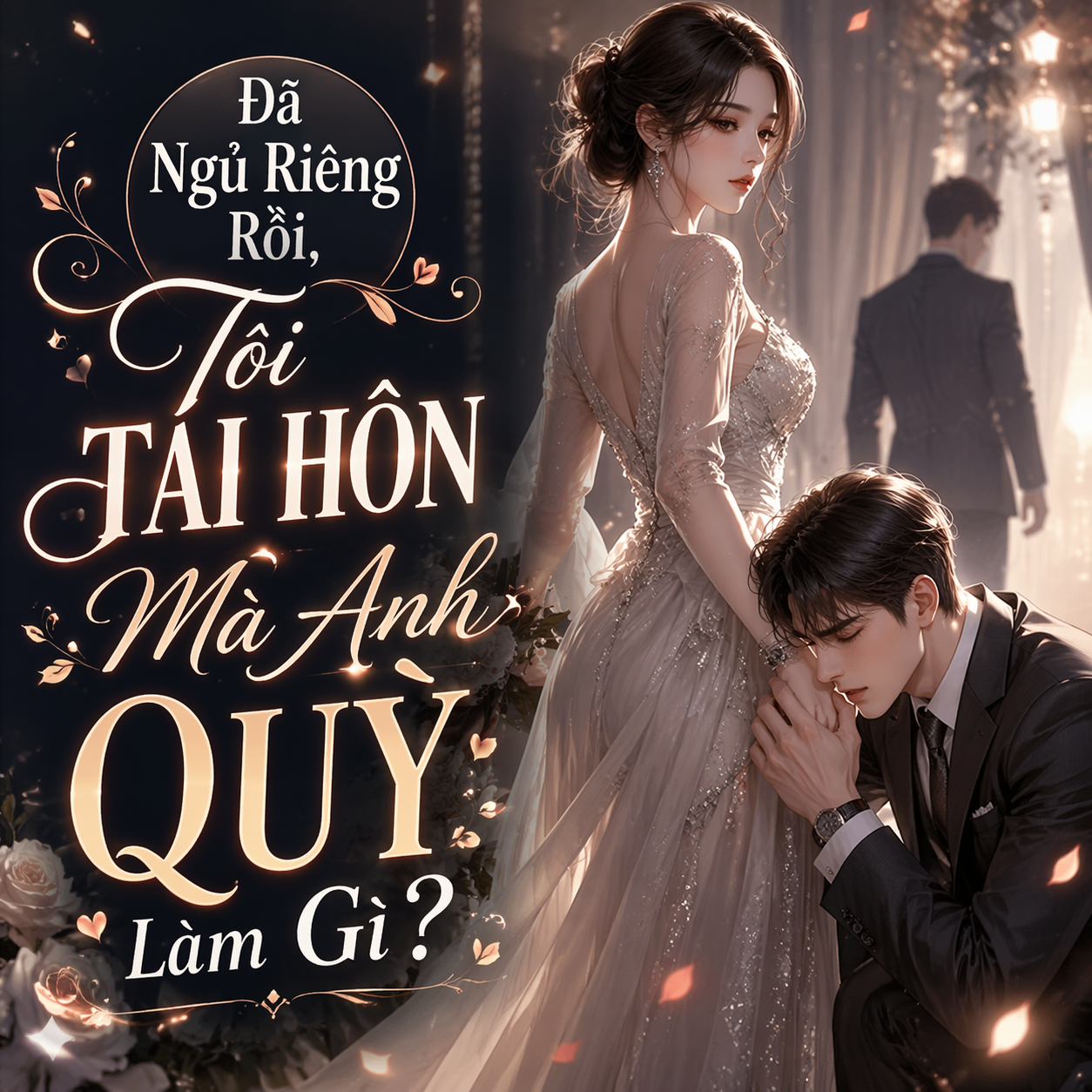 Đã Ngủ Riêng Rồi, Tôi Tái Hôn Mà Anh Quỳ Làm Gì